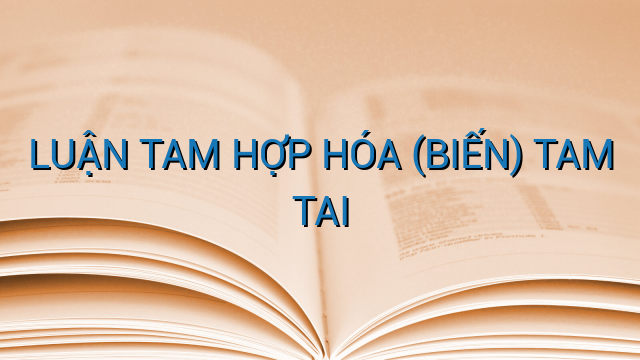 LUẬN TAM HỢP HÓA (BIẾN) TAM TAI