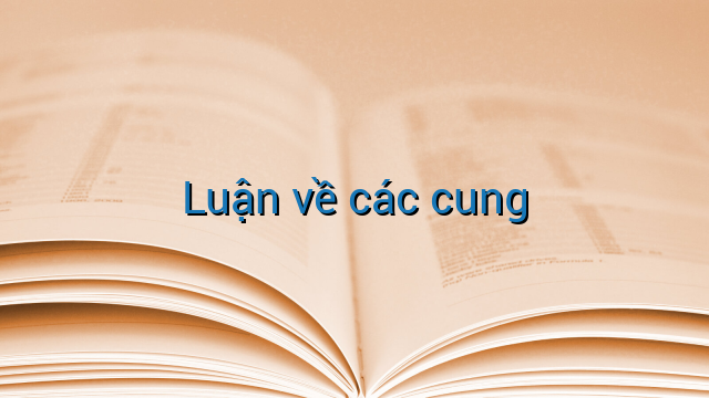 Luận về các cung