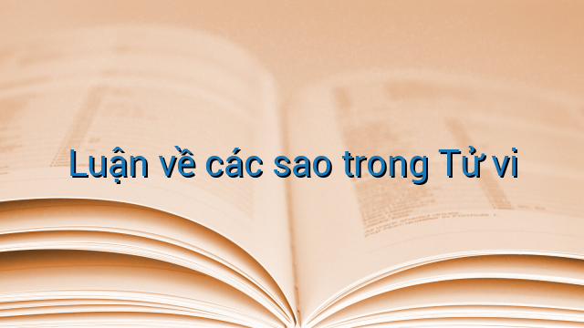 Luận về các sao trong Tử vi