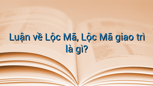 Luận về Lộc Mã, Lộc Mã giao trì là gì?