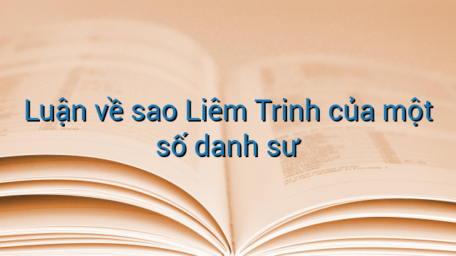 Luận về sao Liêm Trinh của một số danh sư