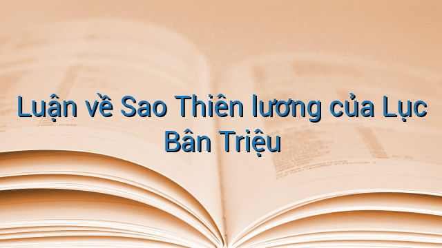 Luận về Sao Thiên lương của Lục Bân Triệu