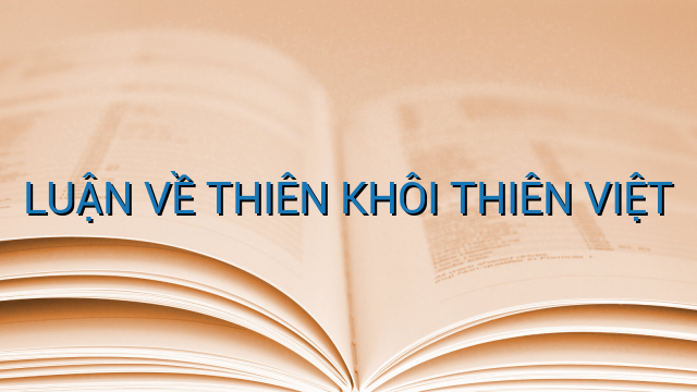 LUẬN VỀ THIÊN KHÔI THIÊN VIỆT