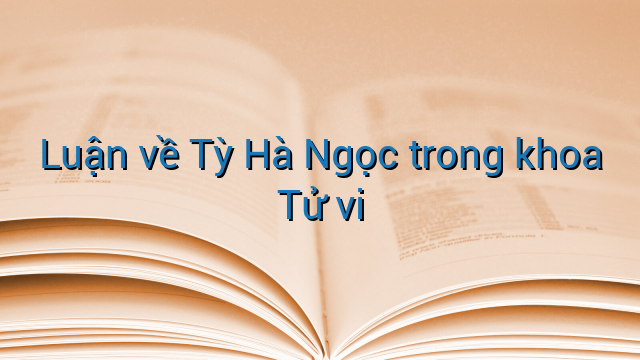 Luận về Tỳ Hà Ngọc trong khoa Tử vi