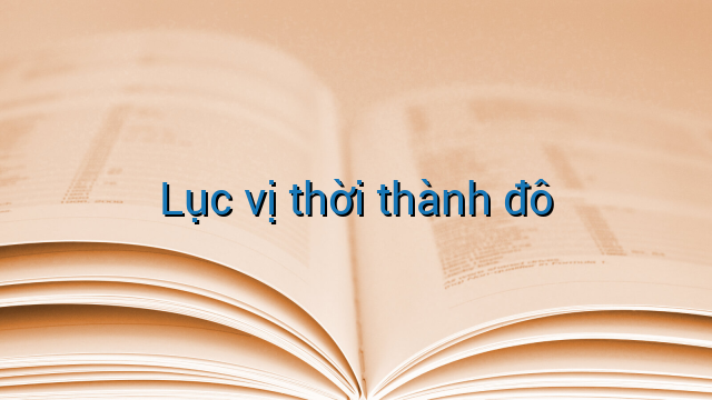 Lục vị thời thành đô