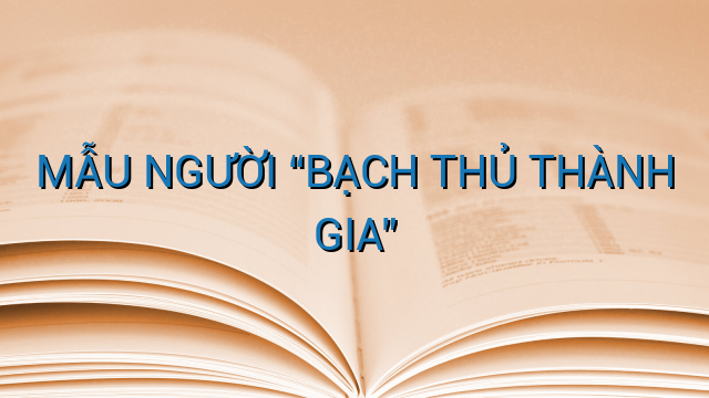 MẪU NGƯỜI "BẠCH THỦ THÀNH GIA"