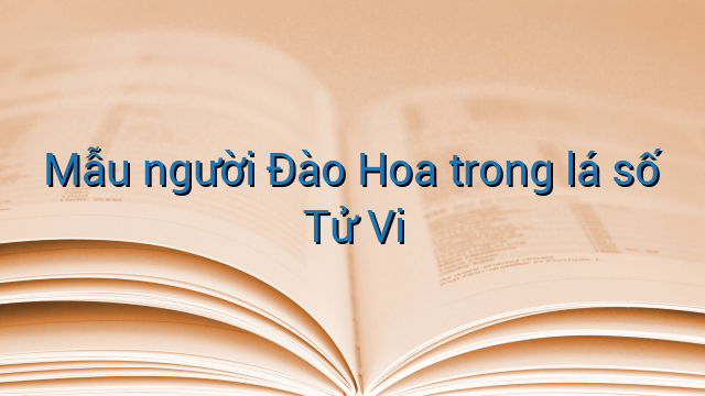Mẫu người Đào Hoa trong lá số Tử Vi