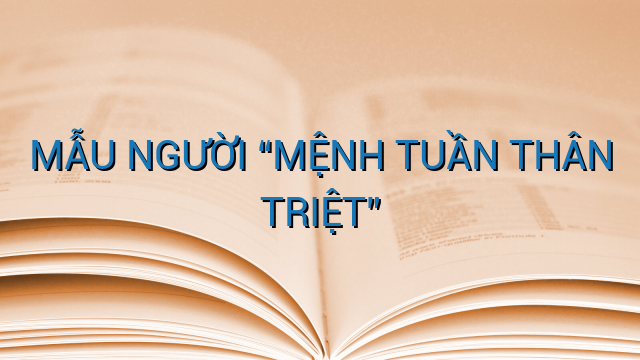 MẪU NGƯỜI “MỆNH TUẦN THÂN TRIỆT”