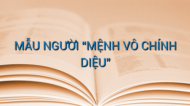 MẪU NGƯỜI "MỆNH VÔ CHÍNH DIỆU"