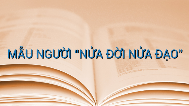 MẪU NGƯỜI "NỬA ĐỜI NỬA ĐẠO"