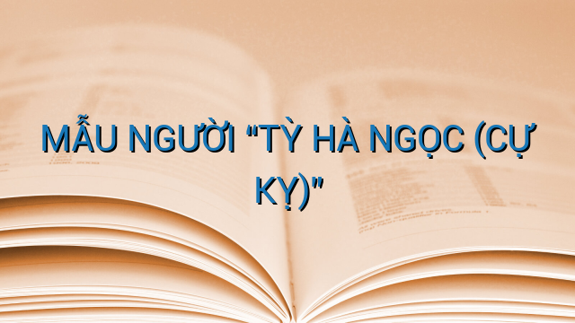 MẪU NGƯỜI "TỲ HÀ NGỌC (CỰ KỴ)"