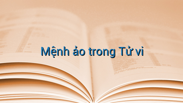 Mệnh ảo trong Tử vi