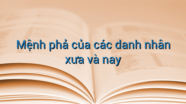 Mệnh phả của các danh nhân xưa và nay