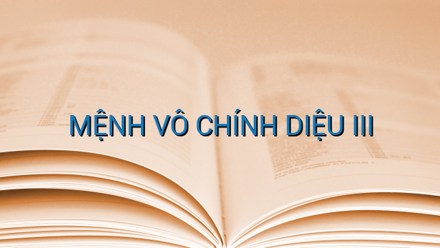 MỆNH VÔ CHÍNH DIỆU III