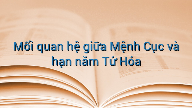 Mối quan hệ giữa Mệnh Cục và hạn năm Tứ Hóa