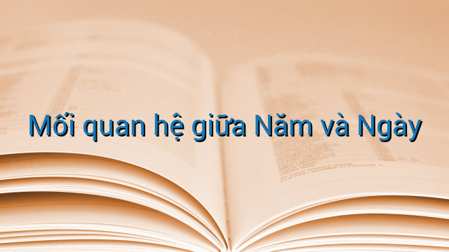 Mối quan hệ giữa Năm và Ngày