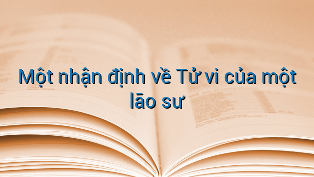 Một nhận định về Tử vi của một lão sư