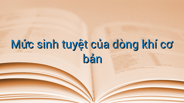 Mức sinh tuyệt của dòng khí cơ bản