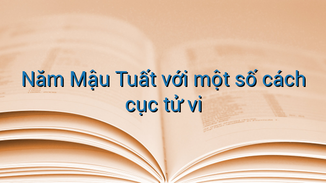 Năm Mậu Tuất với một số cách cục tử vi