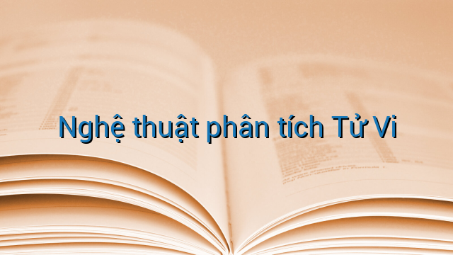 Nghệ thuật phân tích Tử Vi