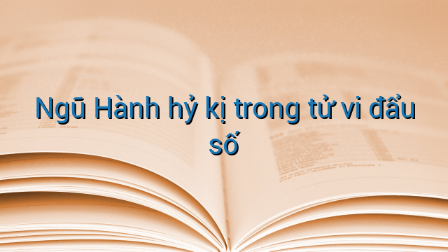 Ngũ Hành hỷ kị trong tử vi đẩu số