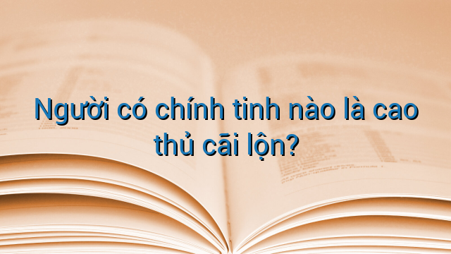 Người có chính tinh nào là cao thủ cãi lộn?