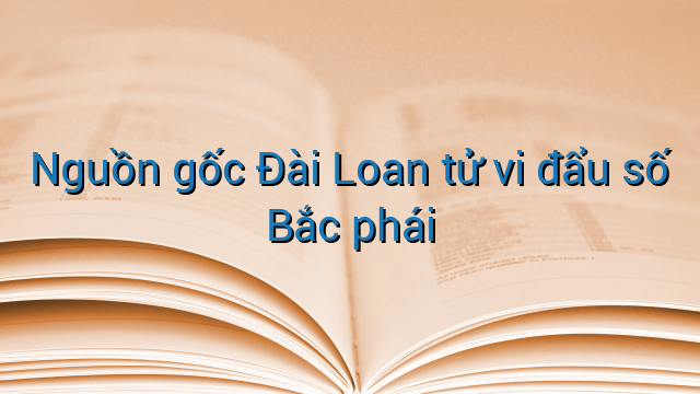 Nguồn gốc Đài Loan tử vi đẩu số Bắc phái