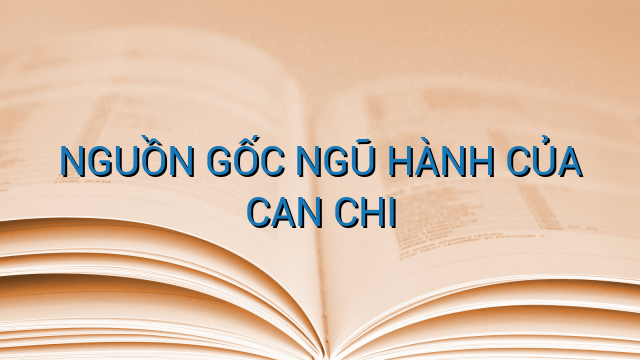 NGUỒN GỐC NGŨ HÀNH CỦA CAN CHI