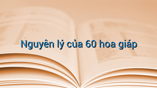 Nguyên lý của 60 hoa giáp