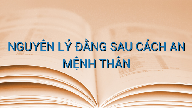 NGUYÊN LÝ ĐẰNG SAU CÁCH AN MỆNH THÂN