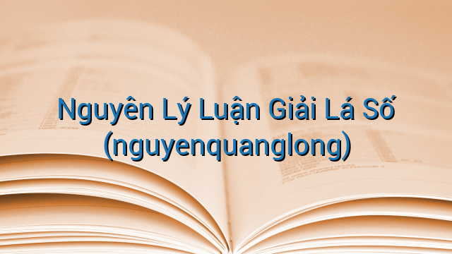 Nguyên Lý Luận Giải Lá Số (nguyenquanglong)