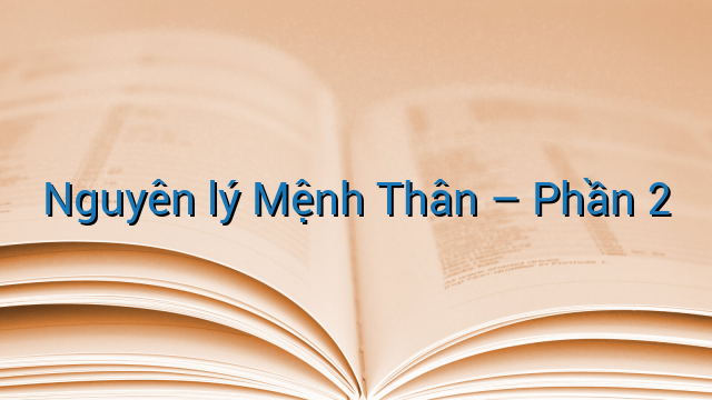 Nguyên lý Mệnh Thân - Phần 2
