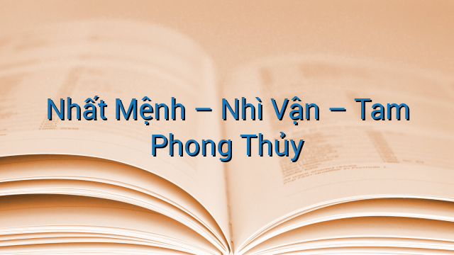 Nhất Mệnh - Nhì Vận - Tam Phong Thủy