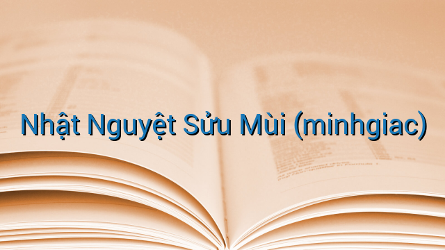 Nhật Nguyệt Sửu Mùi (minhgiac)