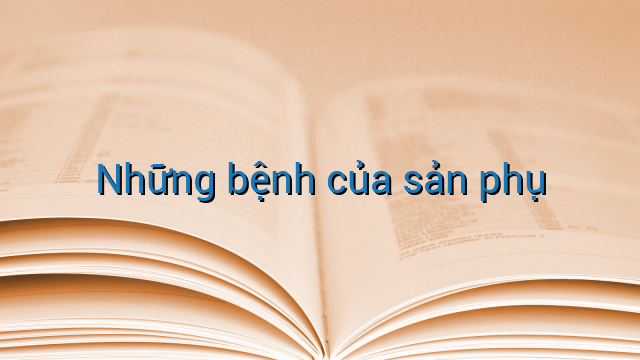 Những bệnh của sản phụ