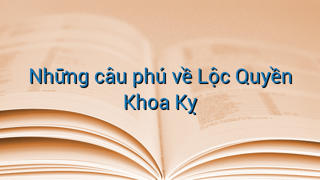 Những câu phú về Lộc Quyền Khoa Kỵ