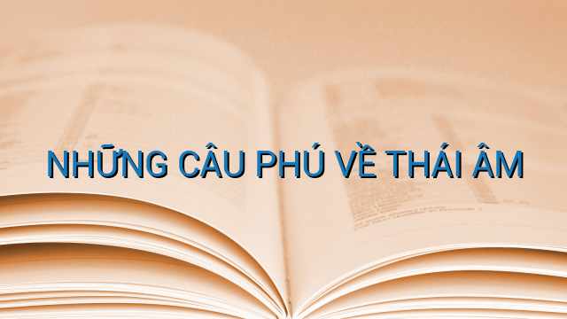 NHỮNG CÂU PHÚ VỀ THÁI ÂM