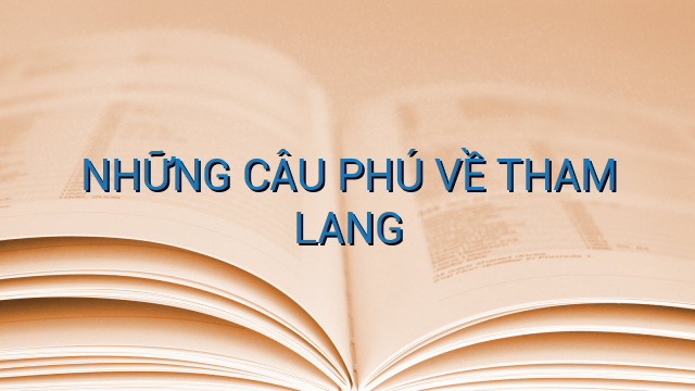 NHỮNG CÂU PHÚ VỀ THAM LANG