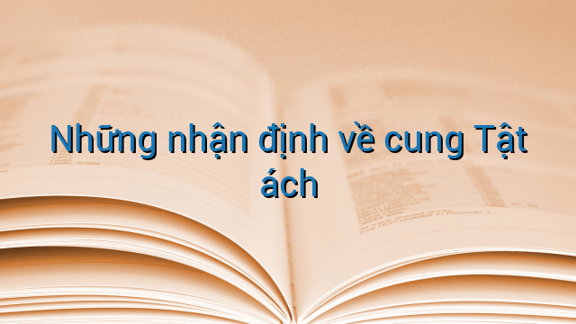 Những nhận định về cung Tật ách