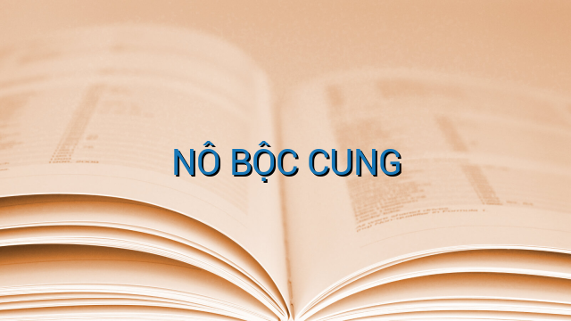 NÔ BỘC CUNG