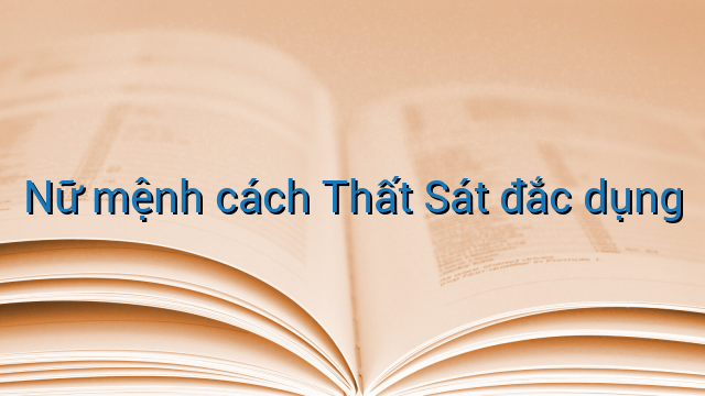 Nữ mệnh cách Thất Sát đắc dụng