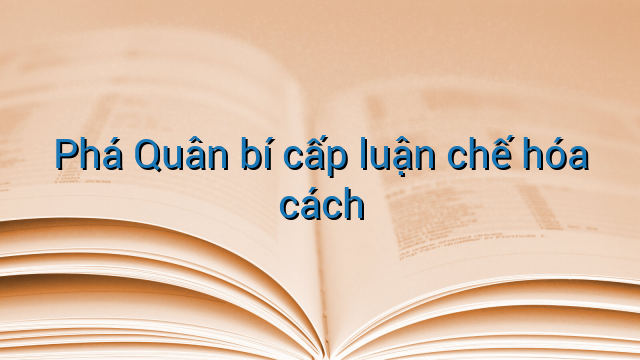 Phá Quân bí cấp luận chế hóa cách