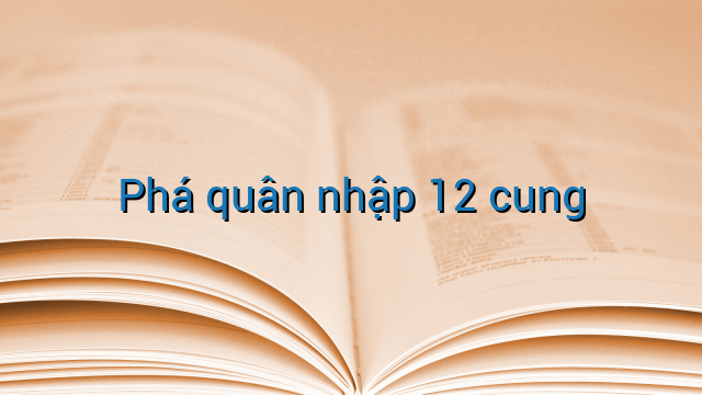 Phá quân nhập 12 cung