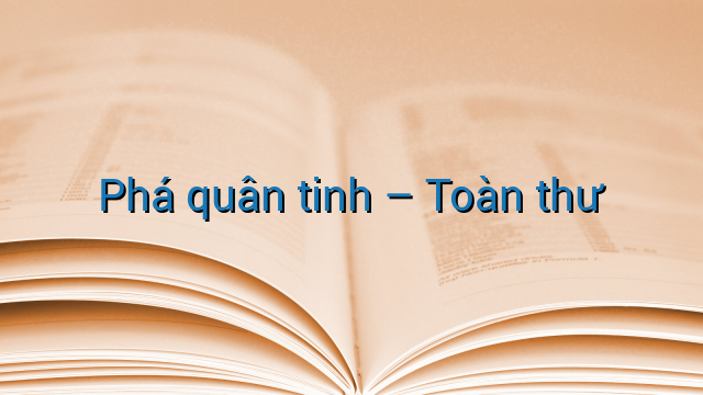 Phá quân tinh - Toàn thư