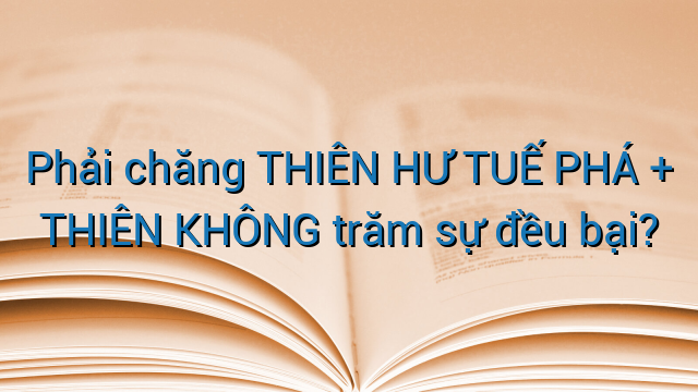 Phải chăng THIÊN HƯ TUẾ PHÁ + THIÊN KHÔNG trăm sự đều bại?