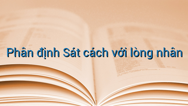 Phân định Sát cách với lòng nhân