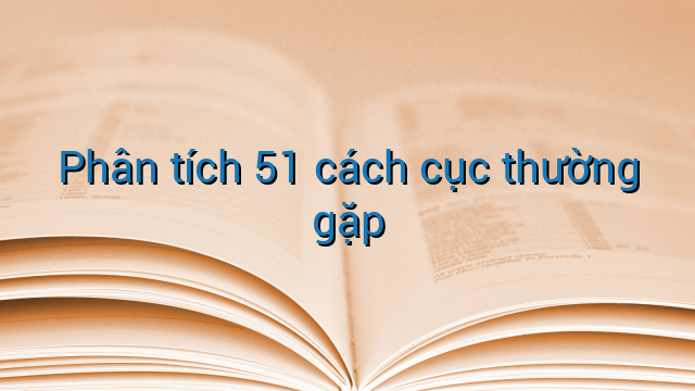Phân tích 51 cách cục thường gặp