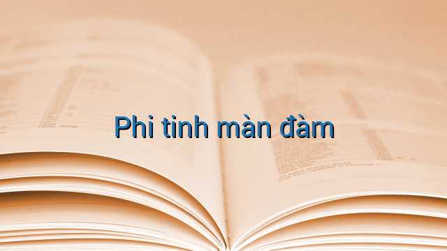 Phi tinh màn đàm