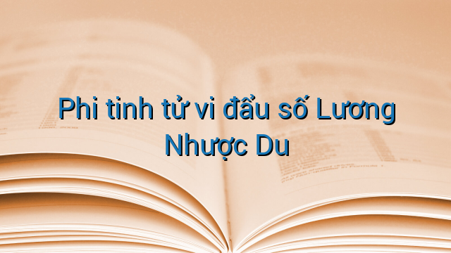 Phi tinh tử vi đẩu số Lương Nhược Du
