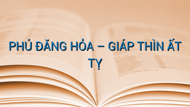 PHÚ ĐĂNG HỎA – GIÁP THÌN ẤT TỴ